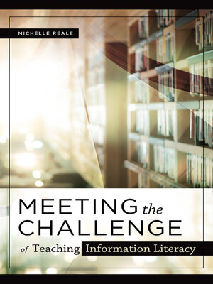 cover image of Meeting the Challenge of Teaching Information Literacy